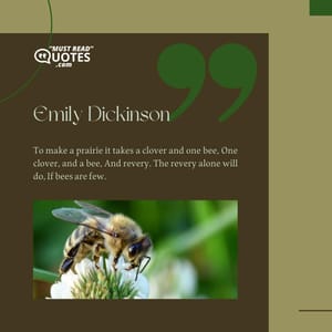 To make a prairie it takes a clover and one bee, One clover, and a bee, And revery. The revery alone will do, If bees are few.