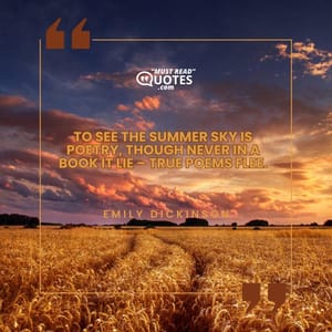 To see the Summer Sky Is Poetry, though never in a Book it lie – True Poems flee.