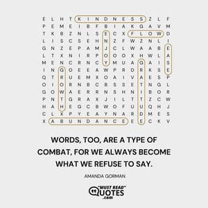 Words, too, are a type of combat, for we always become what we refuse to say.