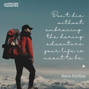 Don't die without embracing the daring adventure your life is meant to be.