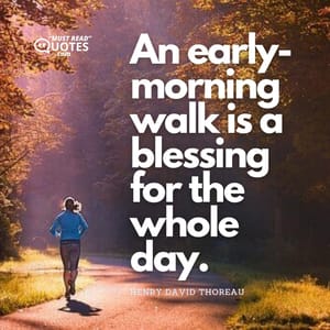 An early-morning walk is a blessing for the whole day.