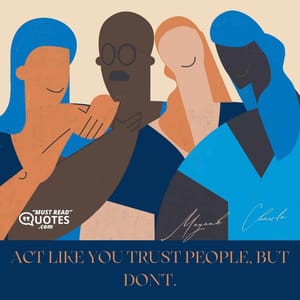 Act like you trust people, but don't.