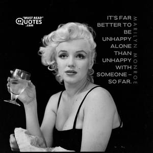 It's far better to be unhappy alone than unhappy with someone — so far.