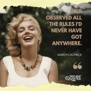 If I'd observed all the rules I'd never have got anywhere.