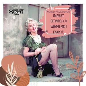 I'm very definitely a woman and I enjoy it.