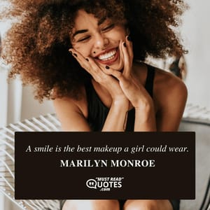 A smile is the best makeup a girl could wear.