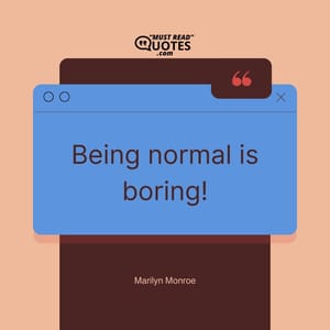 Being normal is boring!