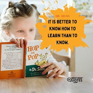 It is better to know how to learn than to know.