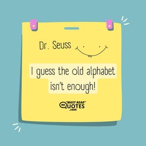 I guess the old alphabet isn’t enough!