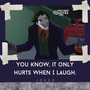 You know, it only hurts when I laugh.