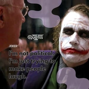 I'm not political. I'm just trying to make people laugh.