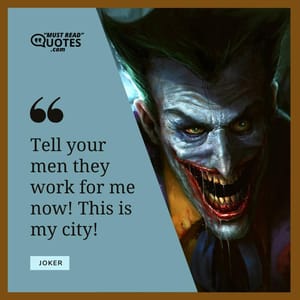 Tell your men they work for me now! This is my city!