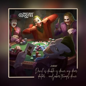 Devil is double is deuce, my dear doctor ... and joker trumps deuce.