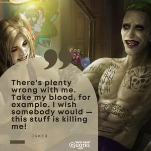 There's plenty wrong with me. Take my blood, for example. I wish somebody would — this stuff is killing me!