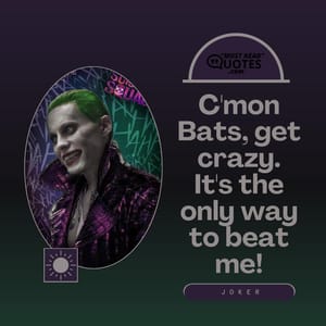 C'mon Bats, get crazy. It's the only way to beat me!
