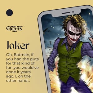 Oh, Batman, if you had the guts for that kind of fun you would've done it years ago. I, on the other hand...