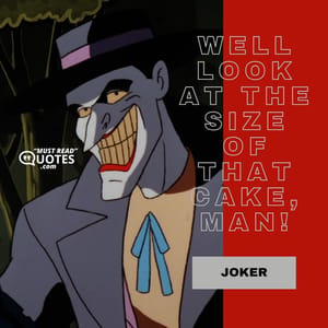 Well look at the size of that cake, man!