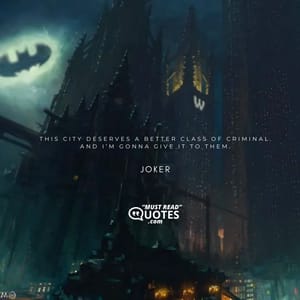 This city deserves a better class of criminal. And I’m gonna give it to them.