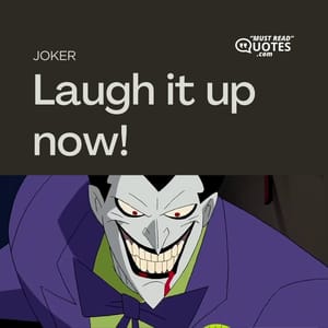 Laugh it up now!