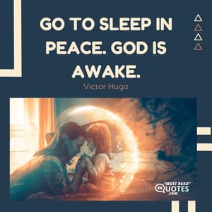 Go to sleep in peace. God is awake.