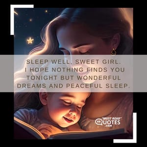 Sleep well, sweet girl. I hope nothing finds you tonight but wonderful dreams and peaceful sleep.