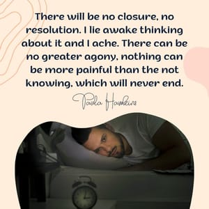 There will be no closure, no resolution. I lie awake thinking about it and I ache. There can be no greater agony, nothing can be more painful than the not knowing, which will never end.