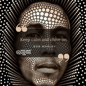 Keep calm and chive on.