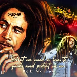 What we need is love, to guide and protect us on.