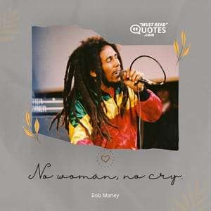 No woman, no cry.