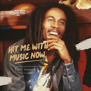 Hit me with music now.