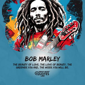 The beauty of love. The love of beauty. The greener you are, the wiser you will be.