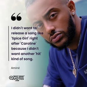 I didn't want to release a song like 'Spice Girl' right after 'Caroline' because I didn't want another 'hit' kind of song.