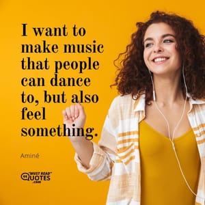 I want to make music that people can dance to, but also feel something.