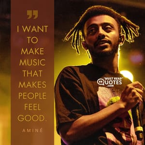 I want to make music that makes people feel good.