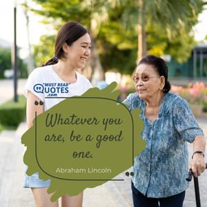 Whatever you are, be a good one.