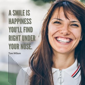 A smile is happiness you’ll find right under your nose.