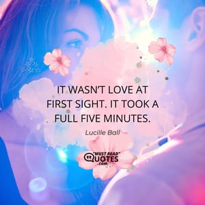 It wasn’t love at first sight. It took a full five minutes.
