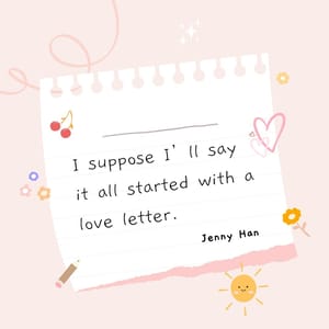 I suppose I’ll say it all started with a love letter.