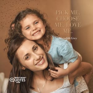 Pick me, choose me, love me.