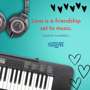 Love is a friendship set to music.