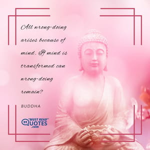 All wrong-doing arises because of mind. If mind is transformed can wrong-doing remain?