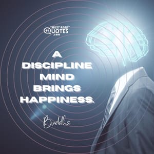 A disciplined mind brings happiness.