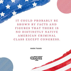 It could probably be shown by facts and figures that there is no distinctly native American criminal class except Congress.
