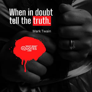 When in doubt tell the truth.