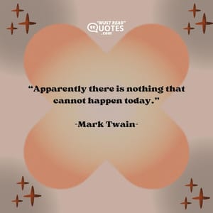 Apparently there is nothing that cannot happen today.