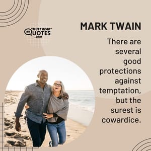 There are several good protections against temptation, but the surest is cowardice.