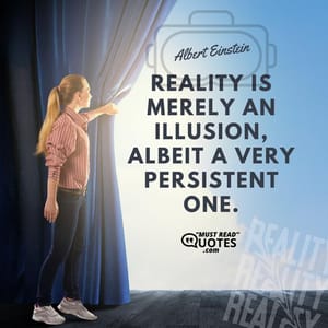 Reality is merely an illusion, albeit a very persistent one.