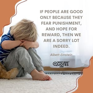 If people are good only because they fear punishment, and hope for reward, then we are a sorry lot indeed.