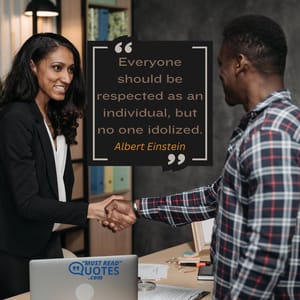 Everyone should be respected as an individual, but no one idolized.
