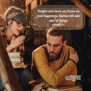 Forgive and move on. Focus on your happiness. Karma will take care of things.